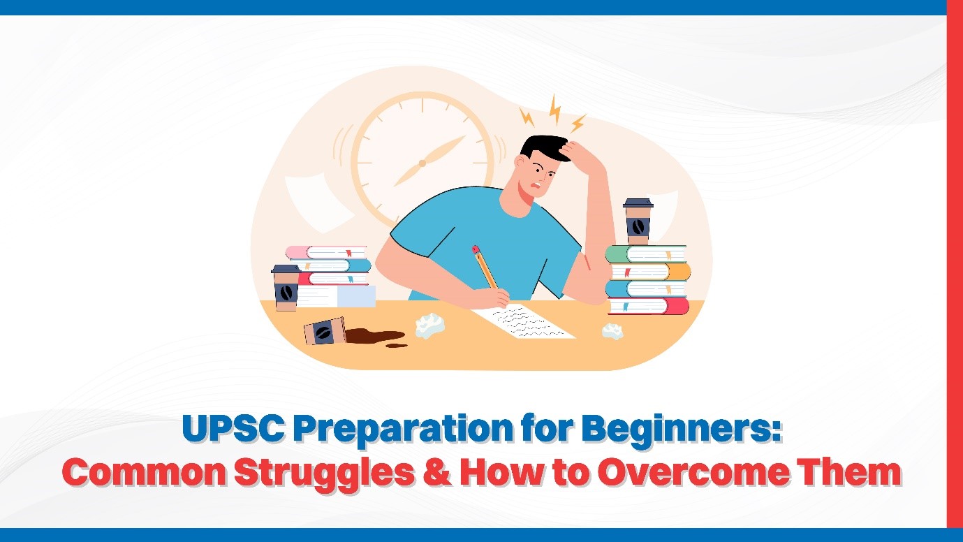 UPSC Preparation for Beginners Common Struggles  How to Overcome Them.jpg